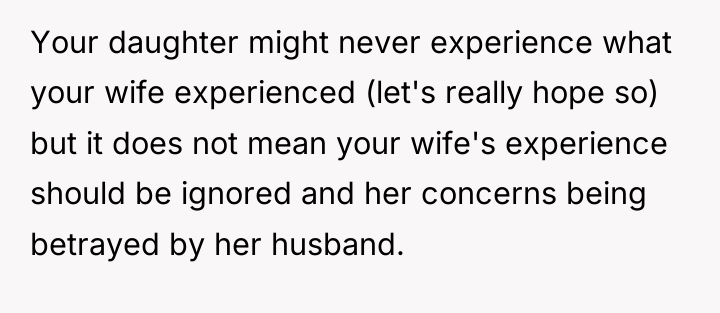 Your daughter might never experience what your wife experienced (let's...