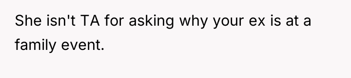 She isn't TA for asking why your ex is at...