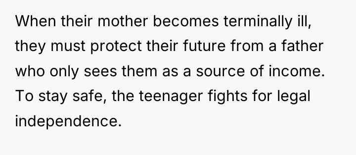 When their mother becomes terminally ill, they must protect their...