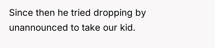 Since then he tried dropping by unannounced to take our...