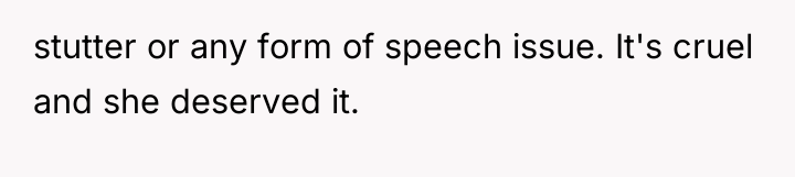 stutter or any form of speech issue. It's cruel and...