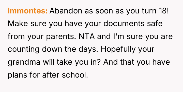 lmmontes Abandon as soon as you turn 18! Make sure...