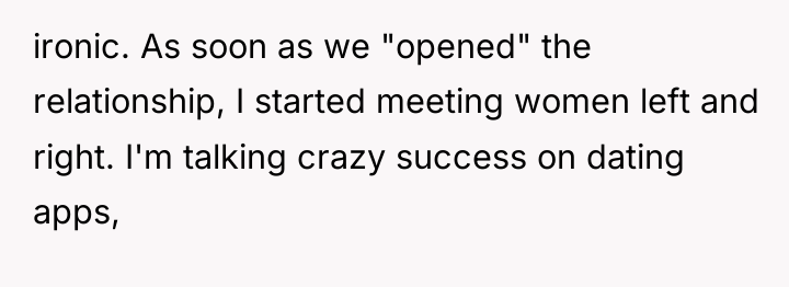 ironic. As soon as we "opened" the relationship, I started...