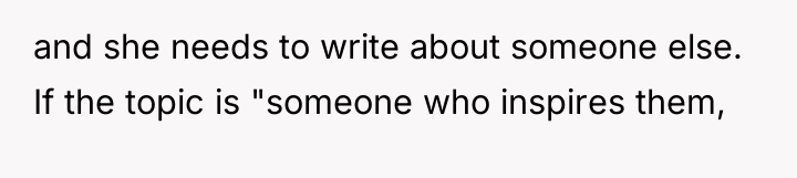 and she needs to write about someone else. If the...