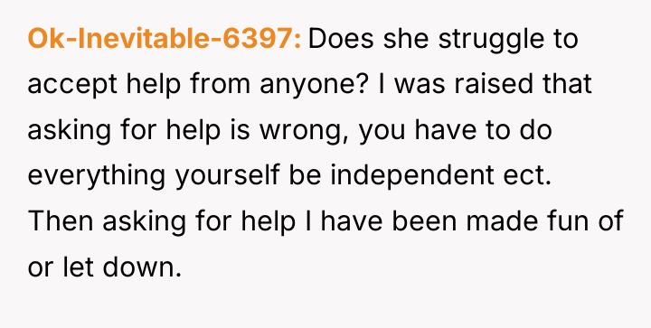 Ok-Inevitable-6397 Does she struggle to accept help from anyone? I...