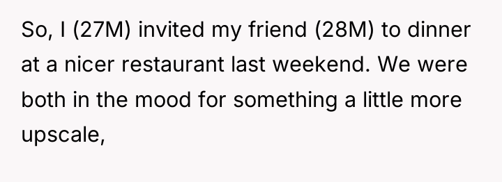 So, I (27M) invited my friend (28M) to dinner at...