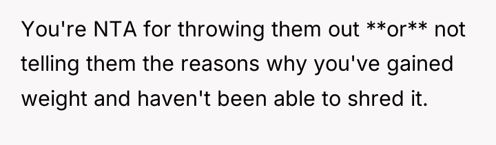 You're NTA for throwing them out **or** not telling them...