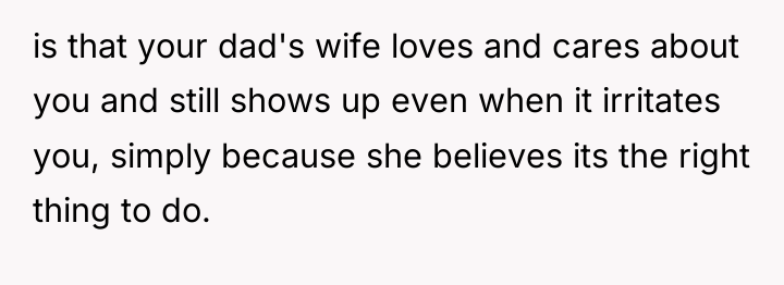is that your dad's wife loves and cares about you...