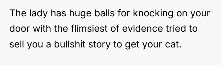 The lady has huge balls for knocking on your door...