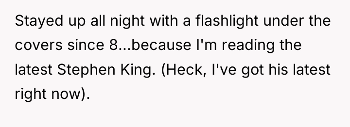 Stayed up all night with a flashlight under the covers...