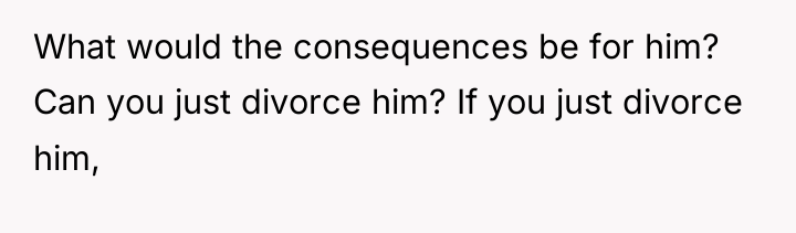 What would the consequences be for him? Can you just...