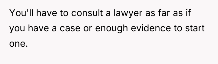 You'll have to consult a lawyer as far as if...