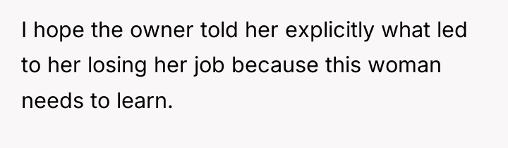 I hope the owner told her explicitly what led to...