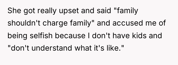 She got really upset and said "family shouldn't charge family"...