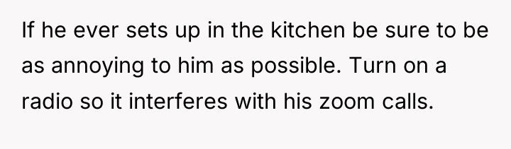 If he ever sets up in the kitchen be sure...