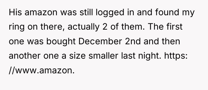 His amazon was still logged in and found my ring...