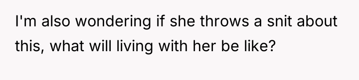 I'm also wondering if she throws a snit about this,...