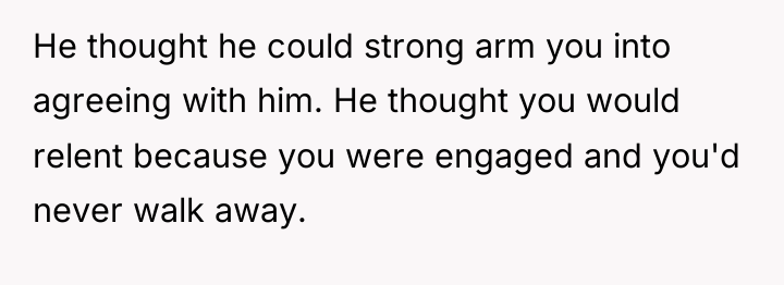 He thought he could strong arm you into agreeing with...