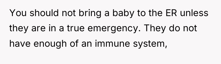 You should not bring a baby to the ER unless...