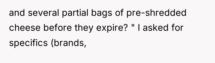 and several partial bags of pre-shredded cheese before they expire?...