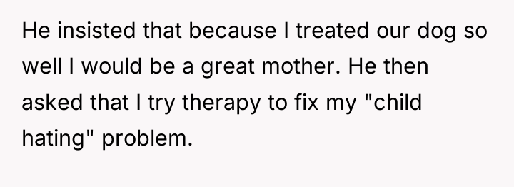 He insisted that because I treated our dog so well...