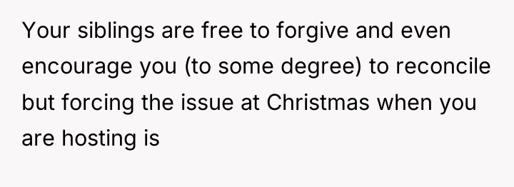 Your siblings are free to forgive and even encourage you...