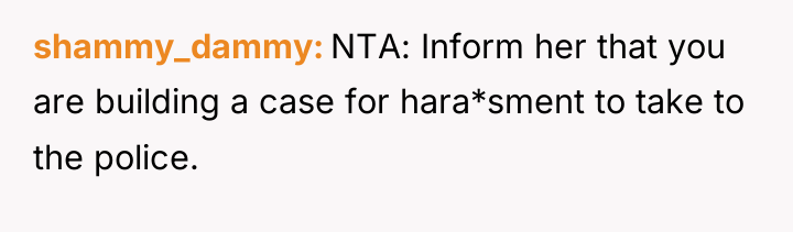 shammy_dammy NTA: Inform her that you are building a case...