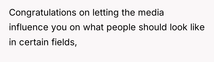 Congratulations on letting the media influence you on what people...