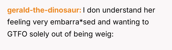 gerald-the-dinosaur I don understand her feeling very embarra*sed and wanting...