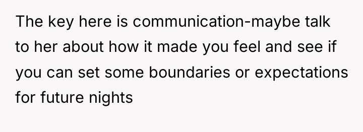 The key here is communication-maybe talk to her about how...