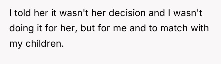 I told her it wasn't her decision and I wasn't...