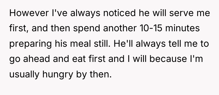 However I've always noticed he will serve me first, and...