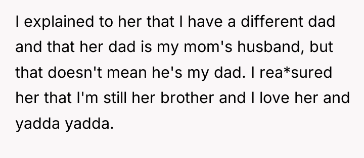 I explained to her that I have a different dad...