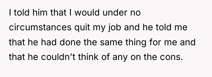 I told him that I would under no circumstances quit...