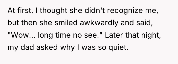 At first, I thought she didn't recognize me, but then...