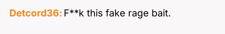 Detcord36 F**k this fake rage bait.
