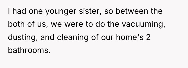 I had one younger sister, so between the both of...