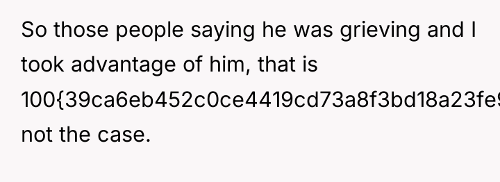 So those people saying he was grieving and I took...