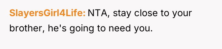 SlayersGirl4Life NTA, stay close to your brother, he's going to...