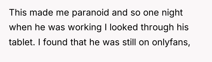 This made me paranoid and so one night when he...
