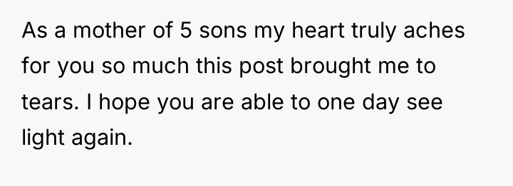 As a mother of 5 sons my heart truly aches...