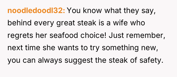 noodledoodl32 You know what they say, behind every great steak...