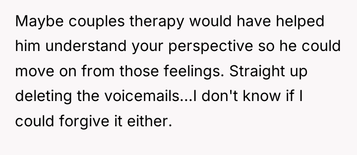 Maybe couples therapy would have helped him understand your perspective...