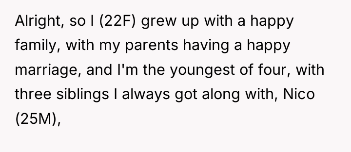 Alright, so I (22F) grew up with a happy family,...