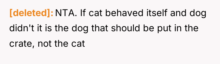 [deleted] NTA. If cat behaved itself and dog didn't it...