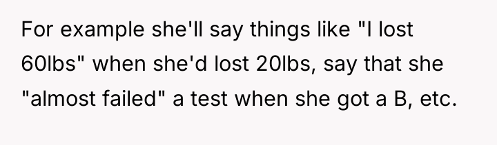For example she'll say things like "I lost 60lbs" when...
