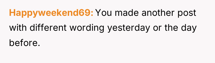 Happyweekend69 You made another post with different wording yesterday or...