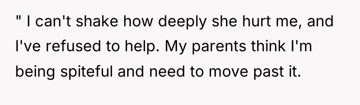 " I can't shake how deeply she hurt me, and...