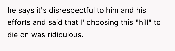 he says it's disrespectful to him and his efforts and...