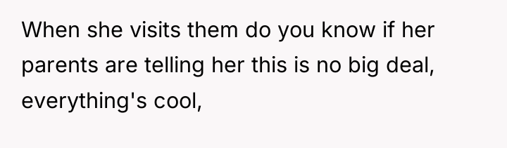 When she visits them do you know if her parents...